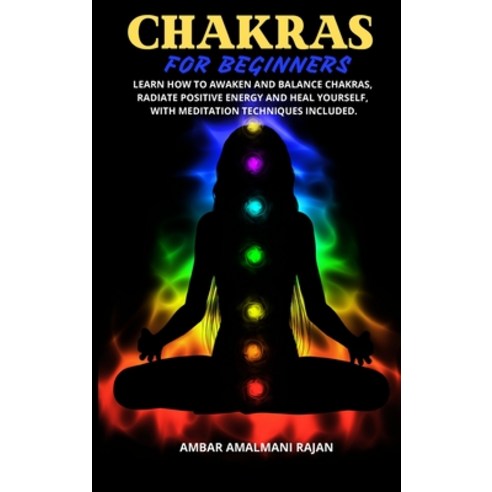 (영문도서) Chakra for Beginners: Learn How to Awaken and Balance Chakras Radiate Positive Energy and He... Hardcover, Ambar Amalmani Rajan, English, 9781803008530
