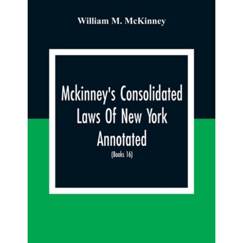 Mckinney''S Consolidated Laws Of New York Annotated; As Amended To The Close Of The Regular Session O... Paperback, Alpha Edition, English, 9789354308680