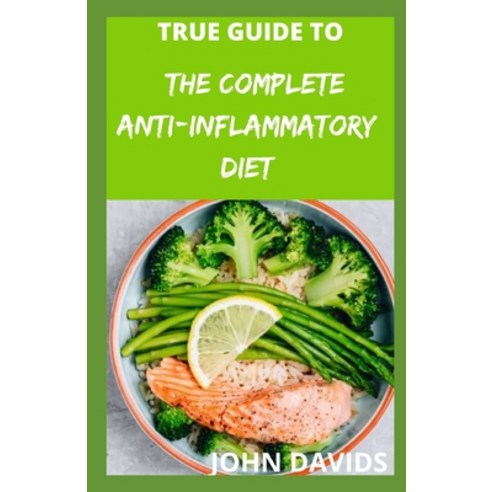 (영문도서) True guide to complete anti-inflammatory diet Paperback, Independently Published, English, 9798543541074