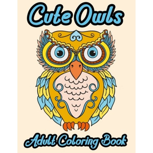 Cute Owls adult coloring book: An Adult Coloring Book with Cute Owl Beautiful Designs for Adults Rel... Paperback, Independently Published