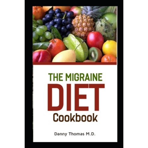 The Migraine Diet Cookbook Paperback, Independently Published, English, 9798597143668