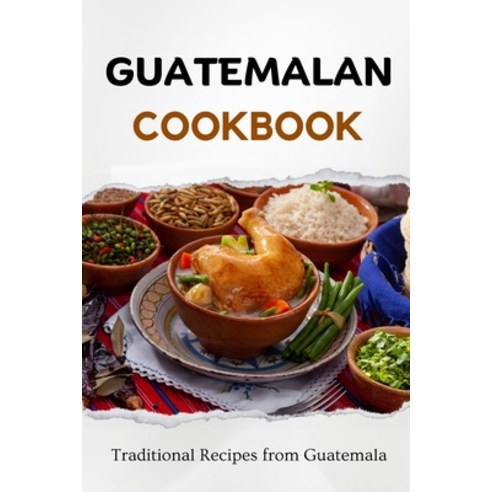 (영문도서) Guatemalan Cookbook: Traditional Recipes from Guatemala Paperback, Independently Published, English, 9798864843697