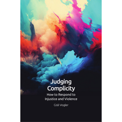 (영문도서) Judging Complicity: How to Respond to Injustice and Violence Hardcover, Edinburgh University Press, English, 9781399522526