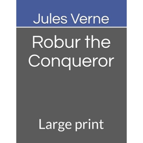 Robur the Conqueror: Large print Paperback, Independently Published