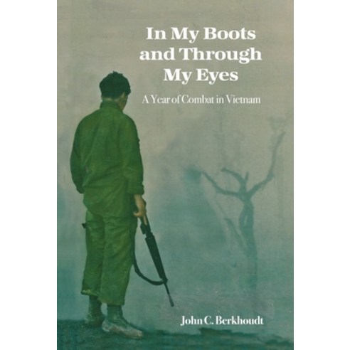 In My Boots and Through My Eyes: A Year of Combat in Vietnam Hardcover, Dorrance Publishing Co., English, 9781649137449