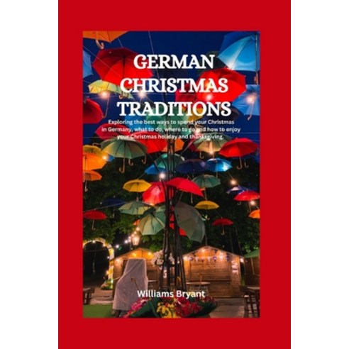 (영문도서) German Christmas Traditions: Exploring the best ways to spend your Christmas in Germany what... Paperback, Independently Published, English, 9798867959265