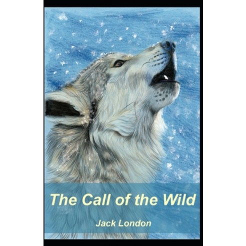 "The Call of the Wild Jack London" [Annotated]: (Novel Children''s literature Adventure fiction Gr... Paperback, Independently Published, English, 9798742175872