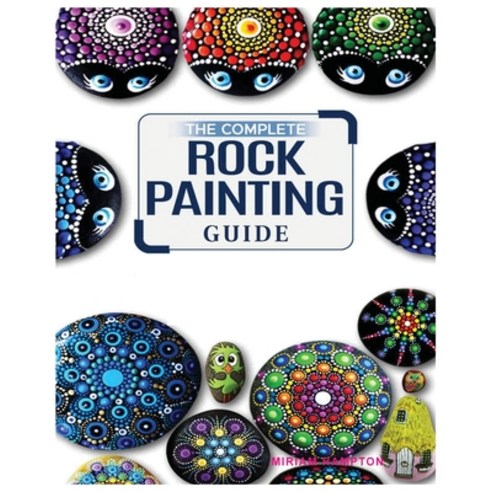 (영문도서) The Complete Rock Painting Guide: Unleash Your Creativity with Simple and Fun Rock Painting D... Paperback, Miriam Hamptson, English, 9781088178003
