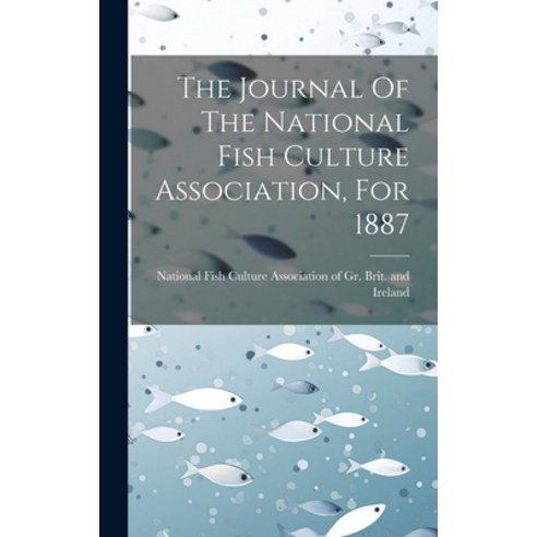 (영문도서) The Journal Of The National Fish Culture Association For 1887 Hardcover, Legare Street Press, English, 9781020457487