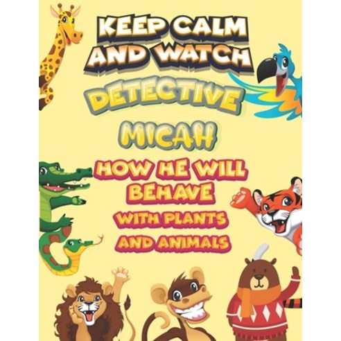 keep calm and watch detective Micah how he will behave with plant and animals: A Gorgeous Coloring a... Paperback, Independently Published, English, 9798585737671
