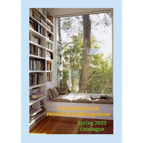 (영문도서) Masterpieces In Progress Publishing House: Catalogue Spring 2023 Paperback, Lulu.com, English, 9781312776296