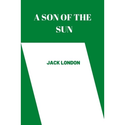 (영문도서) A son of the sun by Jack London Paperback, Independently Published, English, 9798849324371