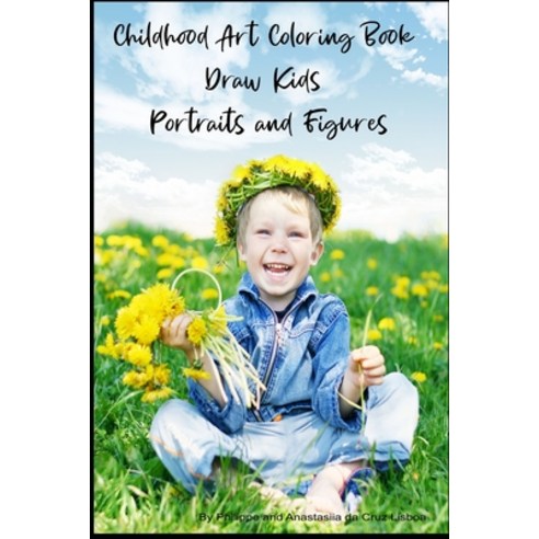 Childhood Art Coloring Book - Draw Kids Portraits and Figures Paperback, Independently Published