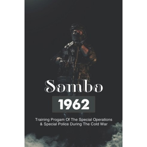 Sombo 1962: Training Progam Of The Special Operations & Special Police During The Cold War: Russian ... Paperback, Independently Published, English, 9798745001673