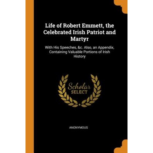 (영문도서) Life of Robert Emmett the Celebrated Irish Patriot and Martyr: With His Speeches &c. Also ... Paperback, Franklin Classics, English, 9780342318148