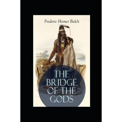 (영문도서) The Bridge of the Gods Illustrated Paperback, Independently Published, English, 9798464080478