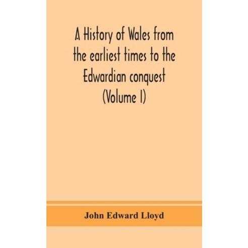 (영문도서) A history of Wales from the earliest times to the Edwardian conquest (Volume I) Hardcover, Alpha Edition, English, 9789390382514