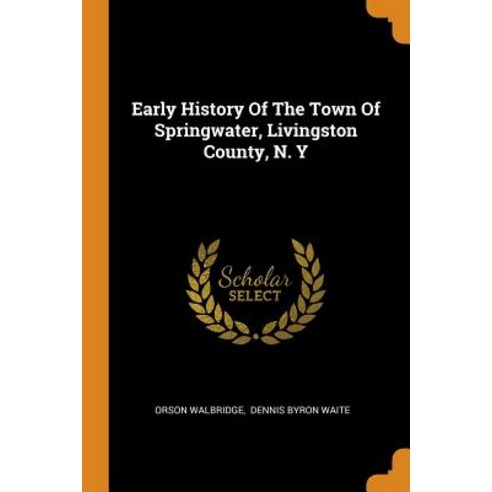 Early History Of The Town Of Springwater Livingston County N. Y Paperback, Franklin Classics
