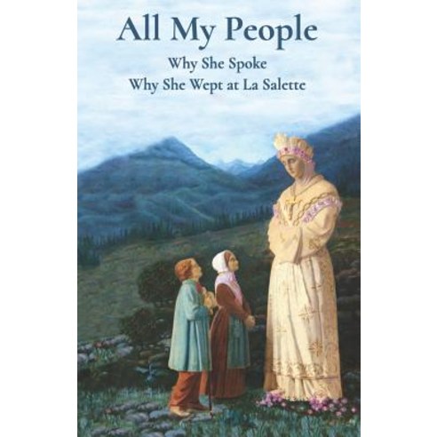 (영문도서) All My People: Why She Spoke - Why She Wept at la Salette Paperback, Missionaries of La Salette ..., English, 9781946956262