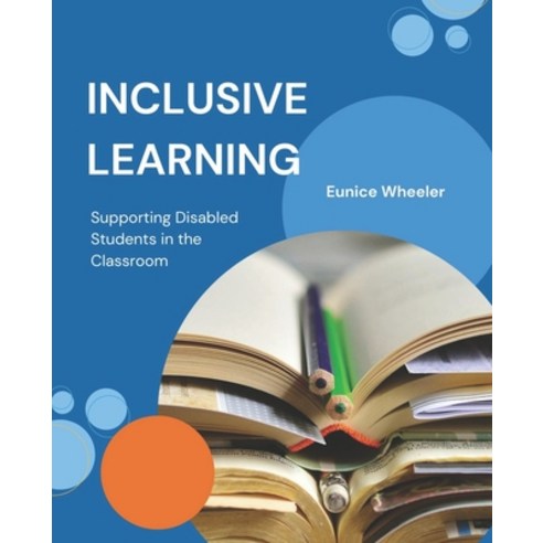 (영문도서) Inclusive Learning: Supporting Disabled Students in the Classroom Paperback, Independently Published, English, 9798373345033