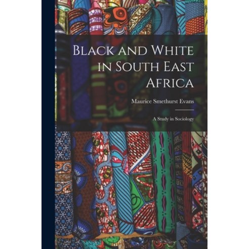 (영문도서) Black and White in South East Africa: A Study in Sociology Paperback, Legare Street Press, English, 9781018235608