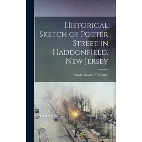 (영문도서) Historical Sketch of Potter Street in Haddonfield New Jersey Hardcover, Legare Street Press, English, 9781018283289