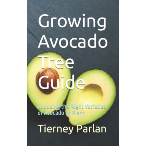(영문도서) Growing Avocado Tree Guide: Choosing the Right Varieties of Avocado to Plant Paperback, Independently Published, English, 9798865958505
