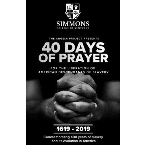 The Angela Project Presents 40 Days of Prayer: For the Liberation of American Descendants of Slavery Paperback, Simmons College of Kentucky