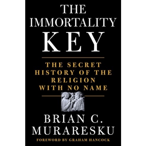 The Immortality Key: The Secret History of the Religion with No Name Hardcover, St. Martin''s Press