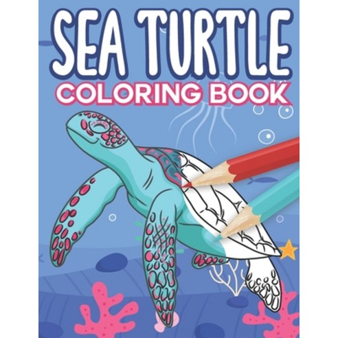 Sea Turtle Coloring Book: Big Sea Life Colouring Pages with Ocean Turtles for Kids All Ages Paperback, Independently Published