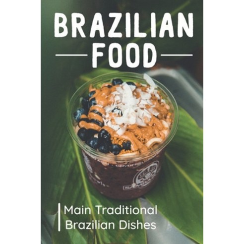 (영문도서) Brazilian Food: Main Traditional Brazilian Dishes: Brazilian Cuisine Cookbook Paperback, Independently Published, English, 9798464715257