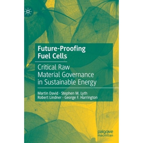 (영문도서) Future-Proofing Fuel Cells: Critical Raw Material Governance in Sustainable Energy Hardcover, Palgrave MacMillan, English, 9783030768058
