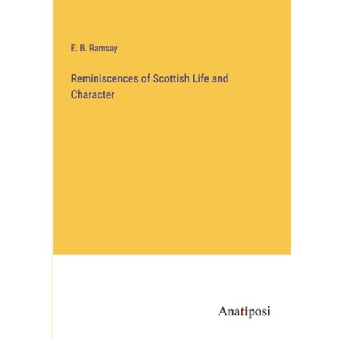 (영문도서) Reminiscences of Scottish Life and Character Paperback, Anatiposi Verlag, English, 9783382161026