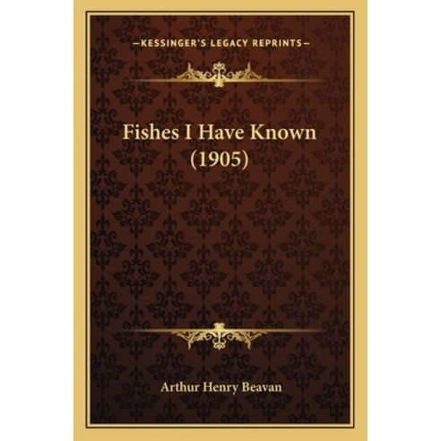 Fishes I Have Known (1905) Paperback, Kessinger Publishing