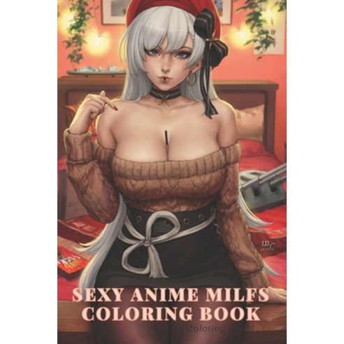 Sexy Anime Milfs Coloring Book (Sexy Coloring Book) Paperback, Independently Published, English, 9798598667682