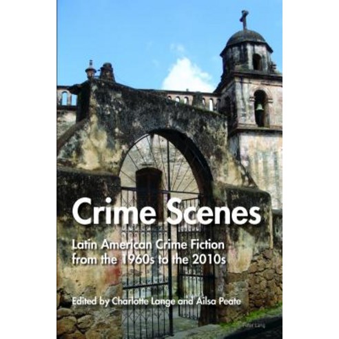 Crime Scenes: Latin American Crime Fiction from the 1960s to the 2010s Paperback, Peter Lang Ltd, International Academic Publis