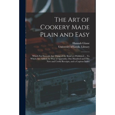 (영문도서) The Art of Cookery Made Plain and Easy: Which Far Exceeds Any Thing of the Kind yet Published... Paperback, Legare Street Press, English, 9781014508799
