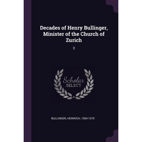 (영문도서) Decades of Henry Bullinger Minister of the Church of Zurich: 3 Paperback, Palala Press, English, 9781378927007