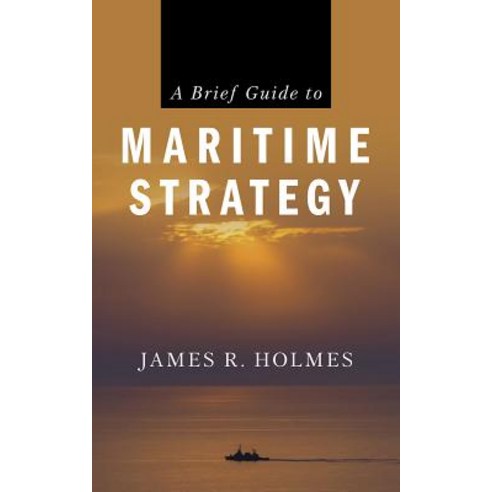 (영문도서) A Brief Guide to Maritime Strategy Paperback, US Naval Institute Press, English, 9781682473818