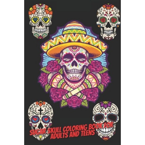 sugar skull coloring book for adults and teens: 40 Plus Designs Inspired by Día de Los Muertos Skull... Paperback, Independently Published, English, 9798555758897