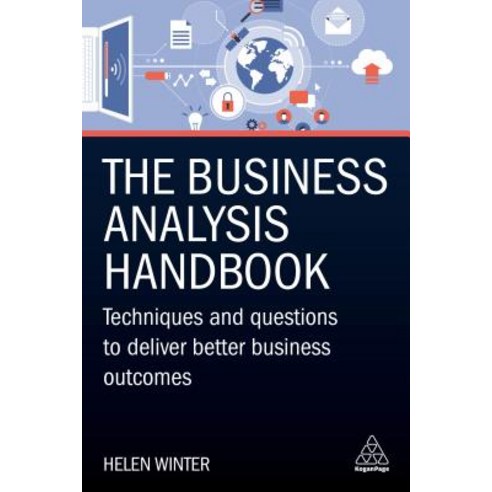 The Business Analysis Handbook: Techniques and Questions to Deliver Better Business Outcomes Hardcover, Kogan Page