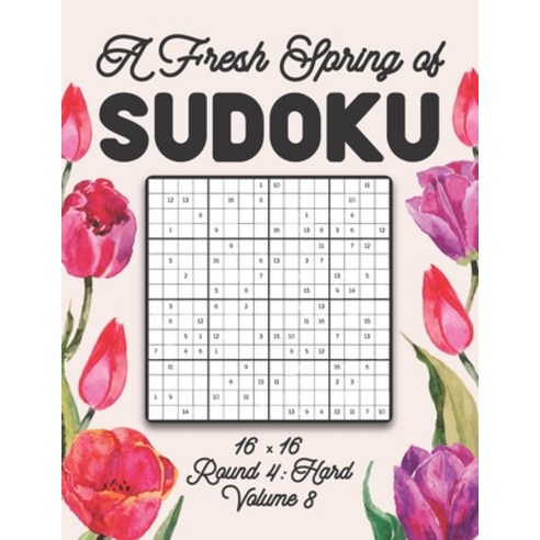 A Fresh Spring of Sudoku 16 x 16 Round 4: Hard Volume 8: Sudoku for Relaxation Spring Puzzle Game Bo... Paperback, Independently Published, English, 9798597653426