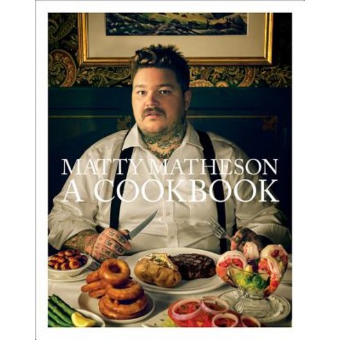 (영문도서) Matty Matheson: A Cookbook Hardcover, ABRAMS, English, 9781419732454