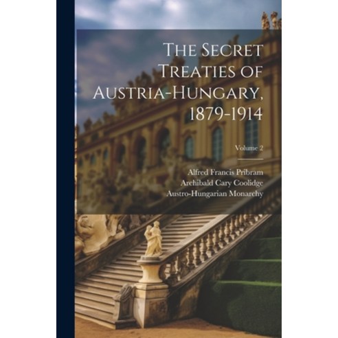 (영문도서) The Secret Treaties of Austria-Hungary 1879-1914; Volume 2 Paperback, Legare Street Press, English, 9781021900302