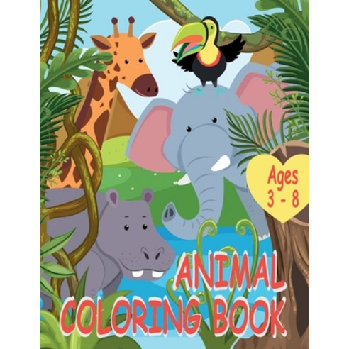 Animal Coloring Book: A Cute Exotic Animal Coloring Book For Kids Aged 3 - 8 With 35 Coloring Pictur... Paperback, Independently Published