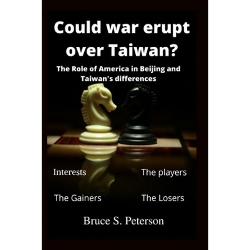 (영문도서) Could war erupt over Taiwan: The role of America in Beijing and Taiwan''s differences Paperback, Independently Published, English, 9798844217319