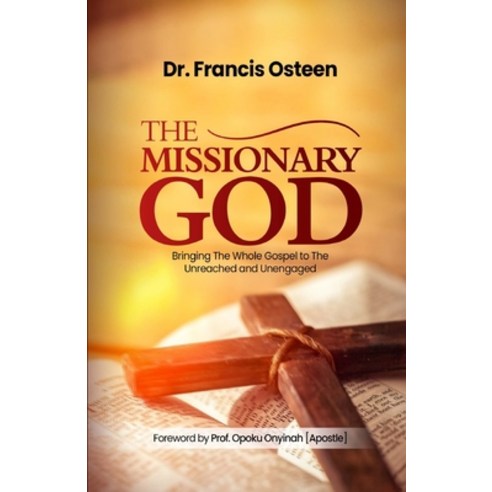 (영문도서) The Missionary God: Bringing The Whole Gospel to The Unreached and Unengaged Paperback, Independently Published, English, 9798874049522