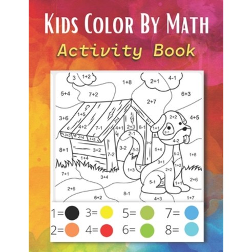 Kids Color By Math: Activity Book Paperback, Independently Published, English, 9798740936208