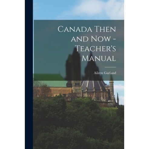 (영문도서) Canada Then and Now - Teacher''s Manual Paperback, Hassell Street Press, English, 9781014648297