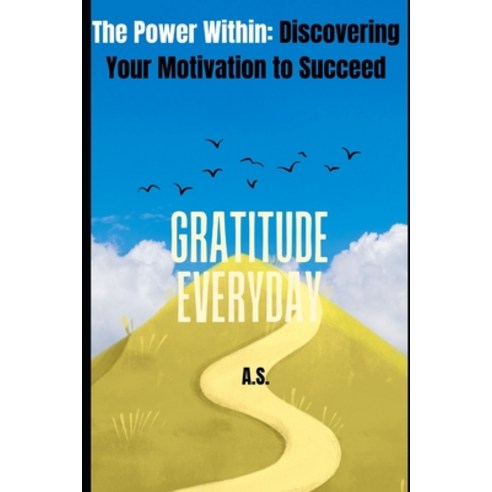 (영문도서) The Power Within: : Discovering Your Motivation to Succeed Paperback, Independently Published, English, 9798392273546